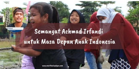 Semangat Achmad Irfandi untuk Masa Depan Anak Indonesia