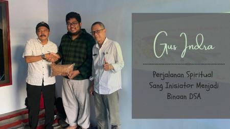 Gus Indra - Perjalanan Spiritual Sang Inisiator Menjadi Binaan DSA