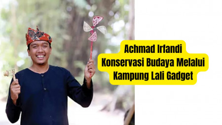 Achmad Irfandi, Konservasi Budaya Melalui Kampung Lali Gadget
